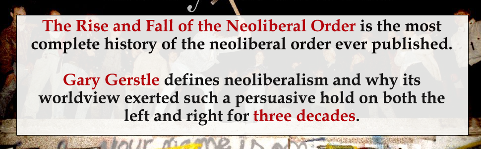 THE RISE AND FALL OF THE NEOLIBERAL ORDER