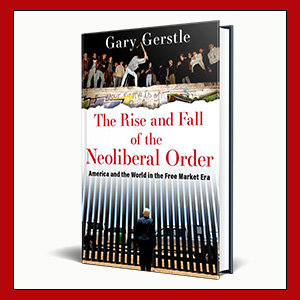 The Rise and Fall of the Neoliberal Order