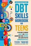 The DBT Skills Workbook for Teens: A Fun Guide to Manage Anxiety and Stress, Understand Your Emotions and Learn Effective Communication Skills