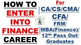 How to Enter in Finance Field/Career/World/Job-For CA CS CMA CFA FRM MBA Graduates After 12th Board