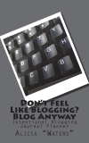 Don’t Feel Like Blogging? Blog Anyway: (Intentional Blogging Journal Planner)