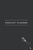 Podcast Planner: Content Creator Planner Journal Notebook for Planning Episodes, Storytelling, Interviews.