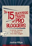 The 15 Success Traits of Pro Bloggers: A Proven Roadmap to Full-Time Blogging