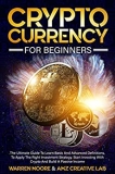 Cryptocurrency For Beginners: The Ultimate Guide To Learn Basic And Advanced Definitions, To Apply The Right Investment Strategy. Start Investing With Crypto And Build A Passive Income