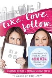 Like. Love. Follow.: The Entreprenista’s Guide To Using Social Media To Grow Your Business