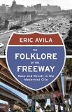 The Folklore of the Freeway: Race and Revolt in the Modernist City (A Quadrant Book)