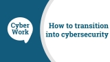 How to transition into a cybersecurity career