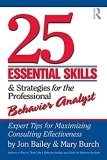 25 Essential Skills and Strategies for the Professional Behavior Analyst: Expert Tips for Maximizing Consulting Effectiveness