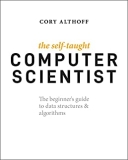 The Self-Taught Computer Scientist: The Beginner’s Guide to Data Structures & Algorithms