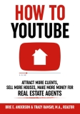 How To YouTube For Real Estate Agents: Attract More Clients, Sell More Houses, Make More Money