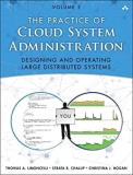 Practice of Cloud System Administration, The: DevOps and SRE Practices for Web Services, Volume 2