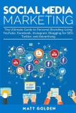 Social Media Marketing: The Ultimate Guide to Personal Branding Using YouTube, Facebook, Instagram, Blogging for SEO, Twitter, and Advertising