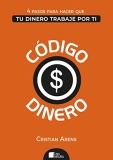 Código Dinero: 4 Pasos para hacer que tu dinero trabaje por ti (Administrar tu dinero y Finanzas Personales nº 1) (Spanish Edition)