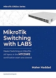 MikroTik Switching with LABS: Master Switching on MikroTik – All Topics in the MTCSWE Certification exam are covered.