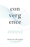 Convergence: Technology, Business, and the Human-Centric Future