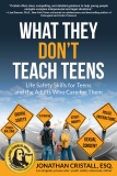 What They Don’t Teach Teens: Life Safety Skills for Teens and the Adults Who Care for Them