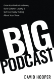 Big Podcast – Grow Your Podcast Audience, Build Listener Loyalty, and Get Everybody Talking About Your Show