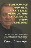 SUPERCHARGE YOUR REAL ESTATE SALES USING CUTTING EDGE SOCIAL MEDIA STRATEGIES: Plus: The future of the residential real estate market and how you can prepare for and profit from the coming changes.