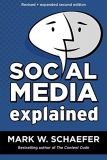 Social Media Explained: Untangling the World’s Most Misunderstood Business Trend, Revised and Expanded Second Edition