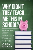 Why Didn’t They Teach Me This in School?: 99 Personal Money Management Principles to Live By