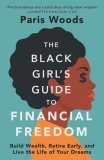 The Black Girl’s Guide to Financial Freedom: Build Wealth, Retire Early, and Live the Life of Your Dreams