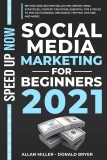 SOCIAL MEDIA MARKETING FOR BEGINNERS 2021: Beyond 2020! Become Skilled Influencer Using Strategies, Content Creations, Essential Tips&Tricks to Win On Facebook, Instagram, Twitter, Youtube, And More.