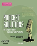 Podcast Solutions: The Complete Guide to Audio and Video Podcasting