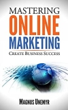 MASTERING ONLINE MARKETING – Create business success through content marketing, lead generation, and marketing automation.: Learn email marketing, search … and Entrepreneurship Series Book 1)