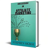 Succeeding in Affiliate Marketing