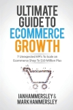 2022 Ultimate Guide To E-commerce Growth: 7 Unexpected KPIs To Scale An E-commerce Shop To $10 Million Plus