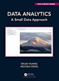 Data Analytics: A Small Data Approach (Chapman & Hall/CRC Data Science Series)