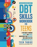 The DBT Skills Workbook for Teens: A Fun Guide to Manage Anxiety and Stress, Understand Your Emotions and Learn Effective Communication Skills (Life … Health and Wellness Books For Teenagers)