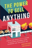 The Power to Sell Anything: Create and Scale to a 7+ Figure E-Commerce Business Using Facebook and Instagram Ads