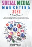 Social Media Marketing 2022: 4 BOOKS IN 1 – Social Media for Beginners, Instagram Marketing to Become an Influencer, Facebook Advertising, Google AdWords (Analytics, SEO and ADS for Your Business)