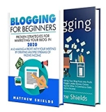 Blogging 2020: An Essential Guide to Marketing Your Blog and Making Money Online from It, Including Tips for Setting Up Multiple Streams of Passive Income Using Affiliate Marketing and More