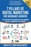 7 Pillars of Digital Marketing for Insurance Agencies: The Blueprint for Promoting Your Agency Online and Dominating Your Market | REVISED Edition