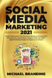 Social Media Marketing 2021: Discover the Secrets to Turn Your Online Business or Personal Brand into a Cash Cow using Facebook, Instagram, TikTok and … Strategies for Beginners are Included