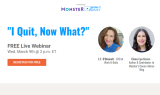 Work It Daily & Monster’s FREE Webinar “I Quit, Now What?”